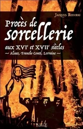 Procès de sorcellerie aux XVIe et XVIIe siècles - Alsace, Franche-Comté, Lorraine