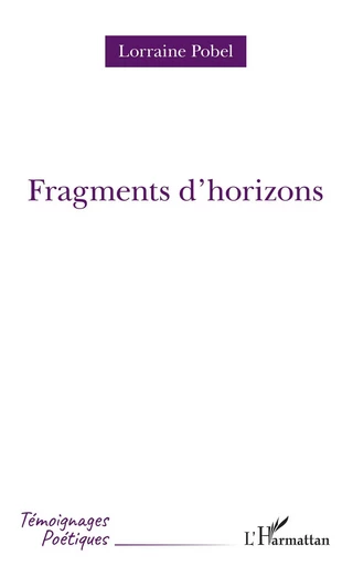 Fragments d'horizons - lorraine Pobel - Editions L'Harmattan