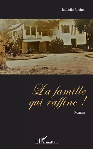 La famille qui raffine ! - Isabelle Rochet - Editions L'Harmattan