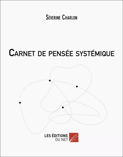 Carnet de pensée systémique - Séverine Charlon - Les Editions du Net