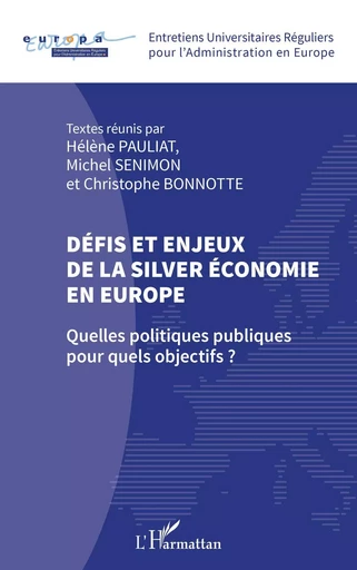 Défis et enjeux de la silver économie en Europe - Hélène Pauliat, Michel Senimon, Christophe Bonnotte - Editions L'Harmattan