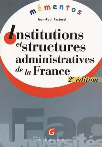 mémento - institutions et structures administratives de la france - 2ème édition -  Pastorel j.-p. - GUALINO