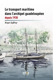 Le transport maritime dans l’archipel guadeloupéen depuis 1930