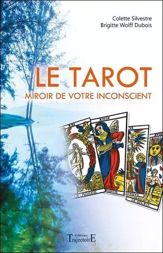 Le Tarot - Miroir de votre inconscient - Colette Silvestre, Brigitte Wolff Dubois - PIKTOS