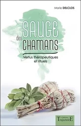 La sauge des chamans - Vertus thérapeutiques et rituels