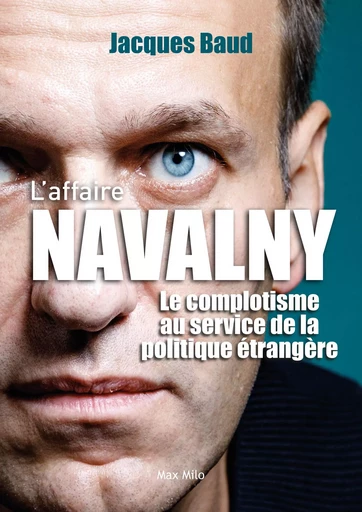 L'affaire Navalny, le complotisme au service de la politique étrangère - Jacques Baud - MAX MILO