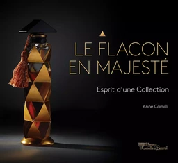 Le flacon en majesté - esprit d'une collection