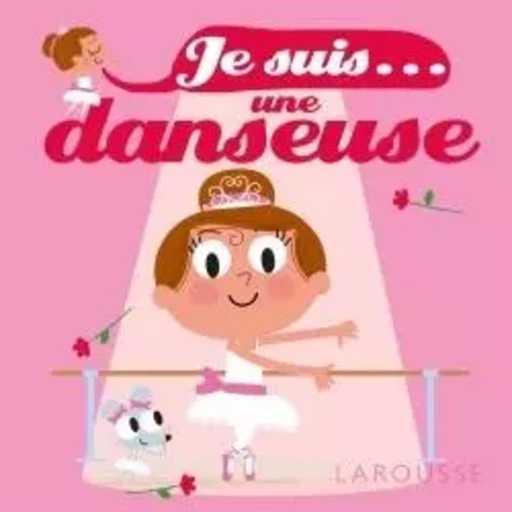 Je suis une danseuse - Agnès Besson - LAROUSSE