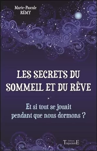 Les secrets du sommeil et du rêve - Et si tout se jouait pendant que nous dormons ? - Marie-Pascale Rémy - PIKTOS