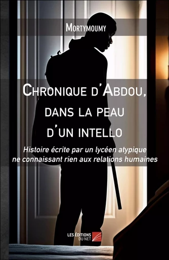 Chronique d'Abdou, dans la peau d'un intello -  Mortymoumy - Les Editions du Net