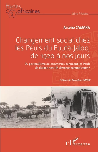 Changement social chez les Peuls du Fuuta-Jaloo, de 1920 à nos jours - Arsène Camara - Editions L'Harmattan