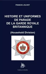 Histoire et uniformes de parade de la garde royale britannique