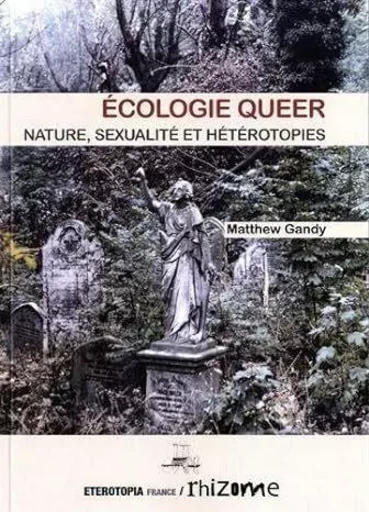 Ecologie Queer, Nature, Sexualite Et Heterotopie - Olivier Piona, Matthew Gandy - ETEROTOPIA