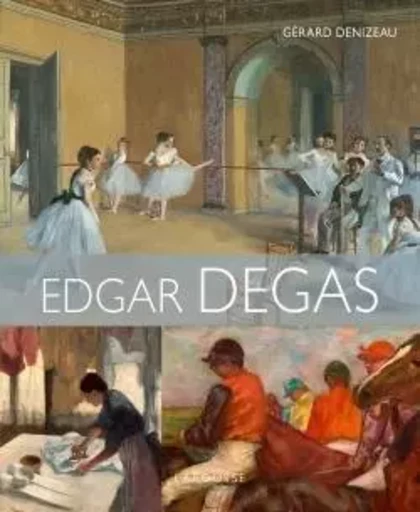 EDGAR DEGAS - Gérard Denizeau - LAROUSSE