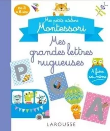 Mes petits ateliers MONTESSORI : Mes grandes lettres rugueuses