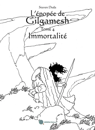 L'épopée de Gilgamesh- tome 4 : immortalité - Steven Duda - NEREIAH