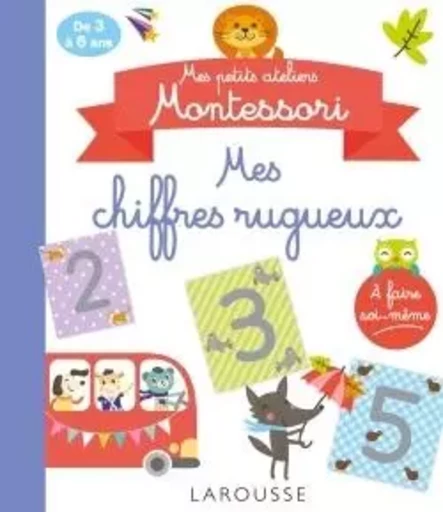 Mes petits ateliers MONTESSORI : Mes chiffres rugueux -  Collectif - LAROUSSE