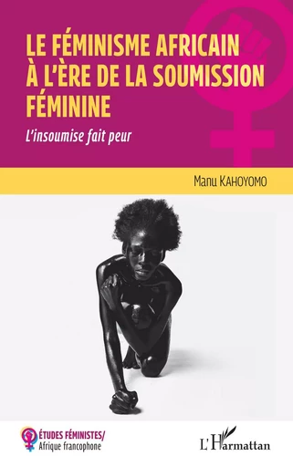 Le féminisme africain à l'ère de la soumission féminine - Manu Kahoyomo - Editions L'Harmattan