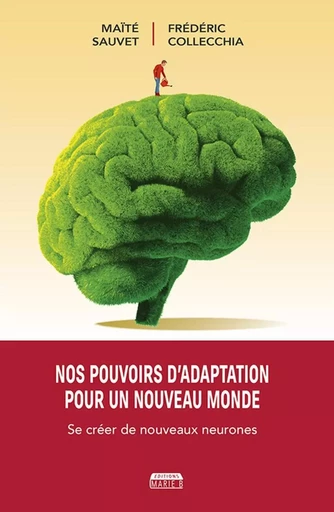 NOS POUVOIRS D'ADAPTATION POUR UN NOUVEAU MONDE : SE CREER DE NOUVEAUX NEURONES -  MAITE SAUVET - MARIE B