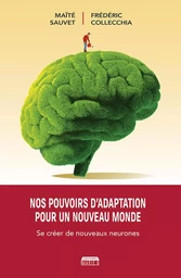 NOS POUVOIRS D'ADAPTATION POUR UN NOUVEAU MONDE : SE CREER DE NOUVEAUX NEURONES