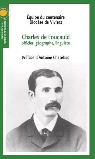 Charles de Foucauld, officier, géographe, linguiste -  Equipe du Centenaire - Diocèse de Viviers - CHEMIN DIALOGUE