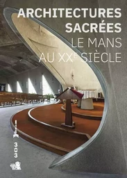 Architectures sacrées. Le Mans au XXe siècle