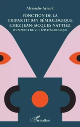 Fonction de la tripartition sémiologique chez Jean-Jacques Nattiez