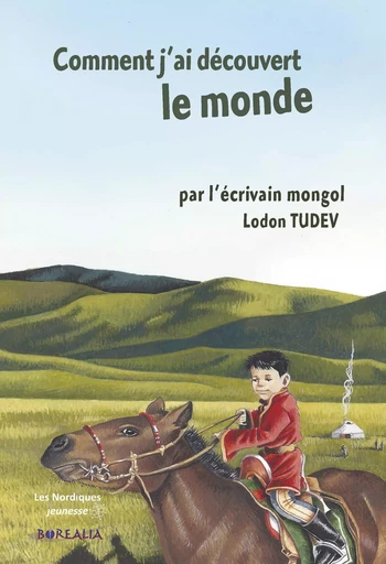 COMMENT J'AI DÉCOUVERT LE MONDE. par l'écrivain mongol Ludon Tudev - TUDEV Lodon - BOREALIA