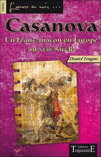 Casanova - Un Franc-maçon en Europe au XVIIIème siècle - Daniel Tougne - PIKTOS