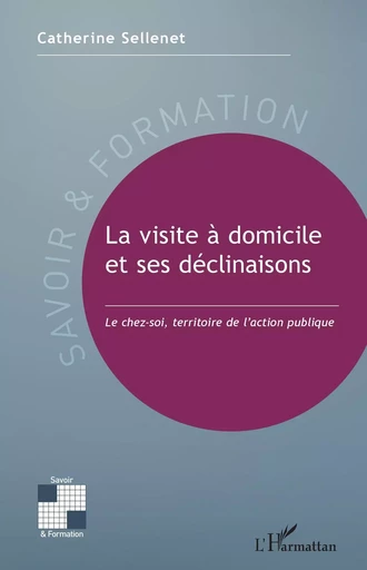 La visite à domicile et ses déclinaisons - Catherine Sellenet - Editions L'Harmattan