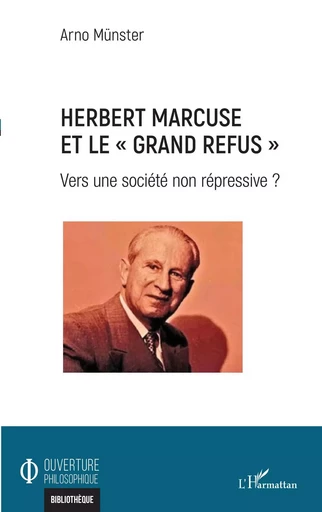 Herbert Marcuse et le "Grand Refus" - Arno Munster - Editions L'Harmattan