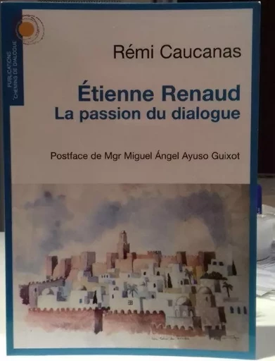 Etienne Renaud, la passion du dialogue - Rémi Caucanas - CHEMIN DIALOGUE