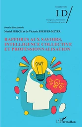 Rapports aux savoirs, intelligence collective et professionnalisation