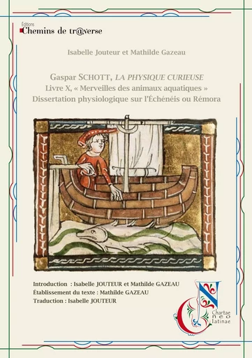 Gaspar Schott - La physique Curieuse - Livre X "Merveilles des animaux aquatiques" - Isabelle Jouteur, Mathilde Gazeau - CH. DE TRAVERSE