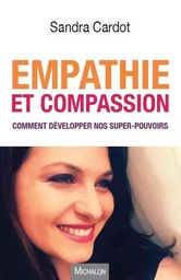 Empathie et compassion - Comment développer nos super-pouvoirs