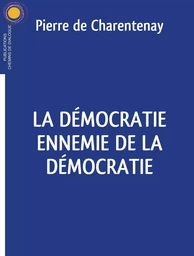 La démocratie ennemie de la démocratie