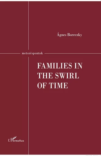 Families in the Swirl of TIme - Agnes Boreczky - Editions L'Harmattan