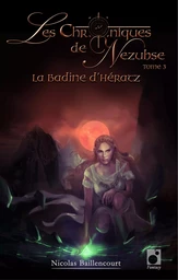 Les Chroniques de Nezubse Volume 3 : La Badine d'Hératz