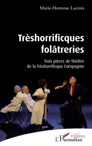 Trèshorrificques folâtreries - Marie-Hortense Lacroix - Editions L'Harmattan