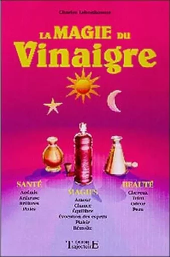 Magie du vinaigre - Santé. magie. beauté - Charles Lebonhaume - PIKTOS