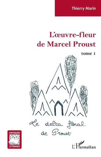 L'oeuvre-fleur de Marcel Proust - Thierry Marin - Editions L'Harmattan