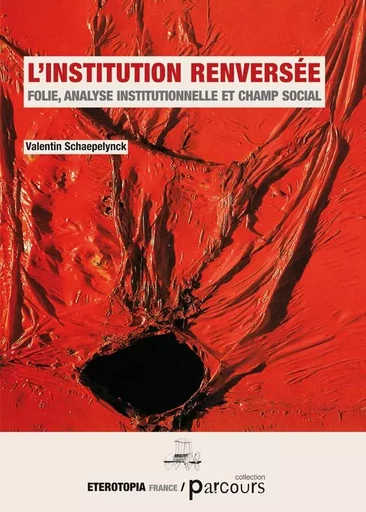 L'Institution Renversée -  SCHAEPELYNCK VALENTIN - ETEROTOPIA