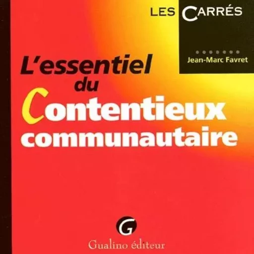 L'ESSENTIEL DU CONTENTIEUX COMMUNAUTAIRE -  FAVRET J.-M. - GUALINO