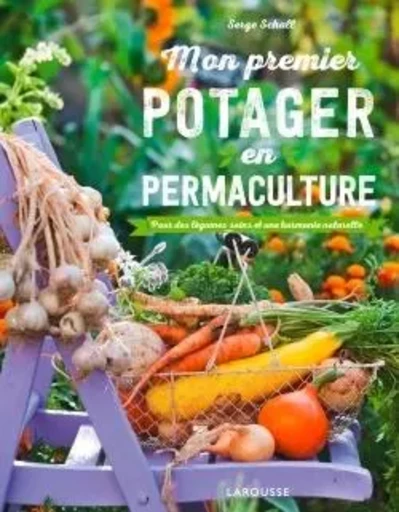 Mon premier potager en permaculture - Serge Schall - LAROUSSE