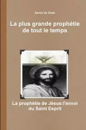 LA PLUS GRANDE PROPHETIE DE TOUT LE TEMPS