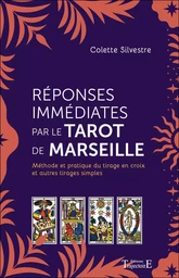 Réponses immédiates par le Tarot de Marseille - Méthode et pratique du tirage en croix et autres tirages simples