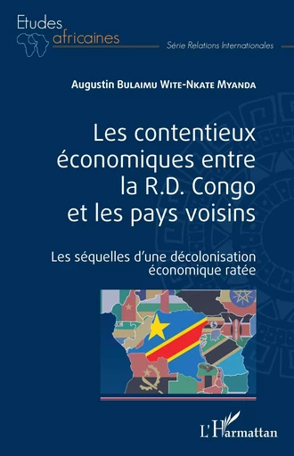 Les contentieux économiques entre la R.D. Congo et les pays voisins - Augustin Bulaimu Wite-Nkate Myanda - Editions L'Harmattan