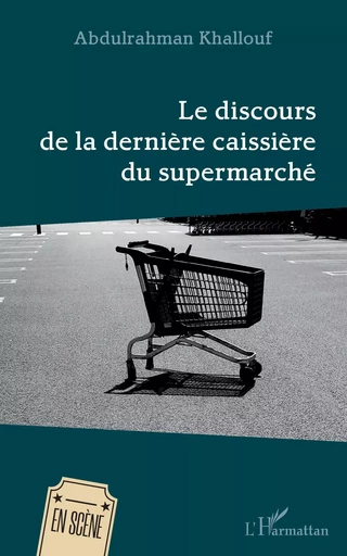 Le discours de la dernière caissière du supermarché - Abdulrahman Khallouf - Editions L'Harmattan