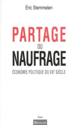 Partage ou naufrage. Economie politique du XXe siècle