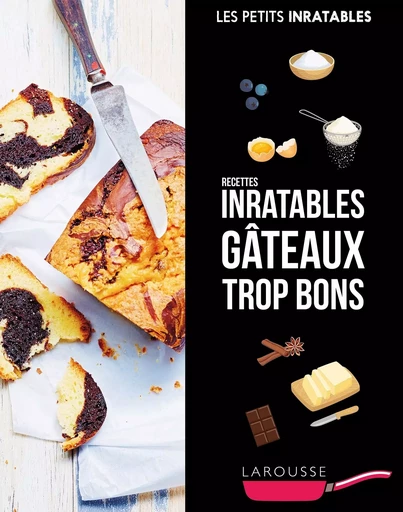 Recettes inratables gâteaux trop bons -  Collectif - LAROUSSE